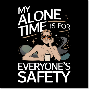 My Alone Time Is For Everyone's Safety - A funny gift for the independent woman who loves coffee, values her peace, and has a great sense of humor. Posters and Art
